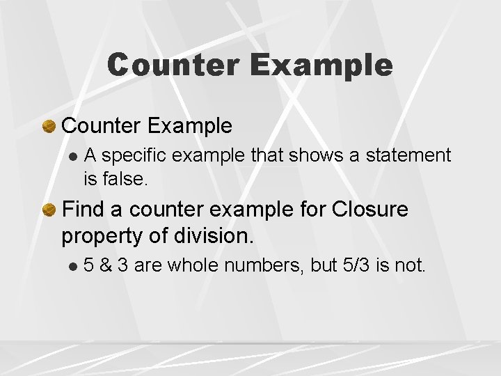 Counter Example l A specific example that shows a statement is false. Find a