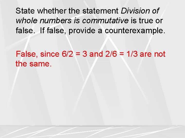 State whether the statement Division of whole numbers is commutative is true or false.