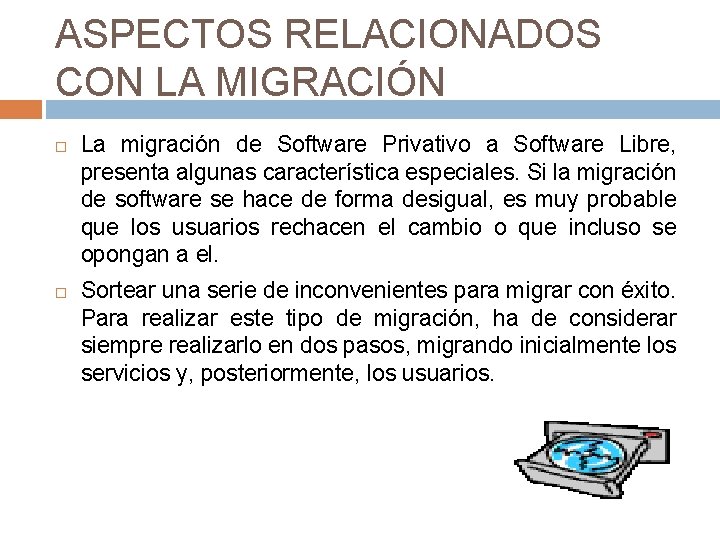 ASPECTOS RELACIONADOS CON LA MIGRACIÓN La migración de Software Privativo a Software Libre, presenta