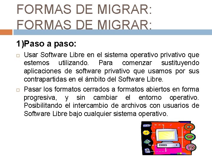 FORMAS DE MIGRAR: 1)Paso a paso: Usar Software Libre en el sistema operativo privativo