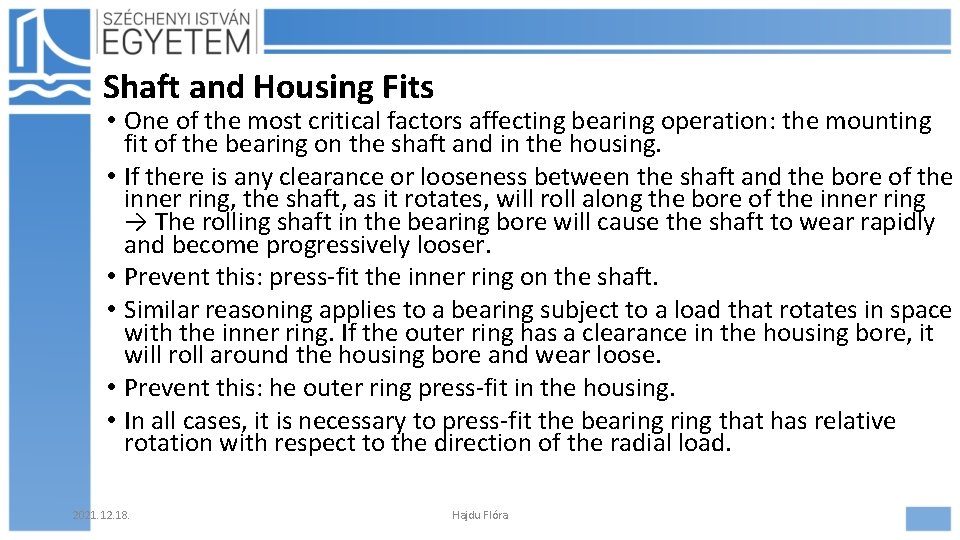 Shaft and Housing Fits • One of the most critical factors affecting bearing operation: