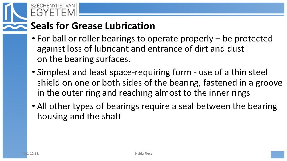 Seals for Grease Lubrication • For ball or roller bearings to operate properly –