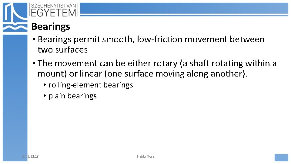 Bearings • Bearings permit smooth, low-friction movement between two surfaces • The movement can