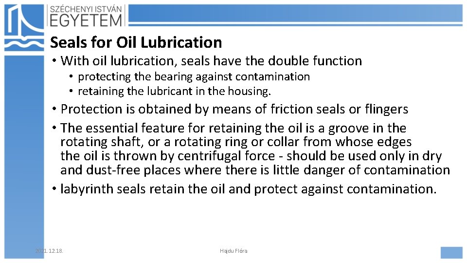 Seals for Oil Lubrication • With oil lubrication, seals have the double function •