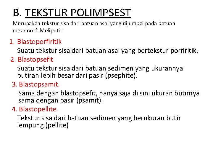 B. TEKSTUR POLIMPSEST Merupakan tekstur sisa dari batuan asal yang dijumpai pada batuan metamorf. B. TEKSTUR POLIMPSEST Merupakan tekstur sisa dari batuan asal yang dijumpai pada batuan metamorf.