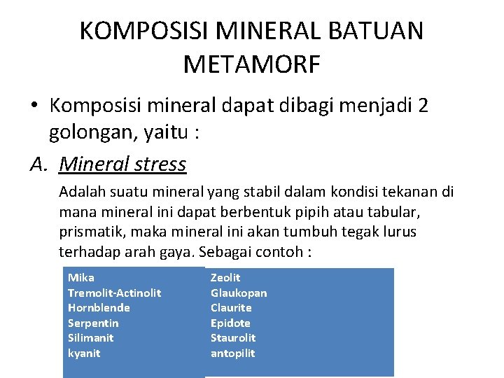 KOMPOSISI MINERAL BATUAN METAMORF • Komposisi mineral dapat dibagi menjadi 2 golongan, yaitu : KOMPOSISI MINERAL BATUAN METAMORF • Komposisi mineral dapat dibagi menjadi 2 golongan, yaitu :