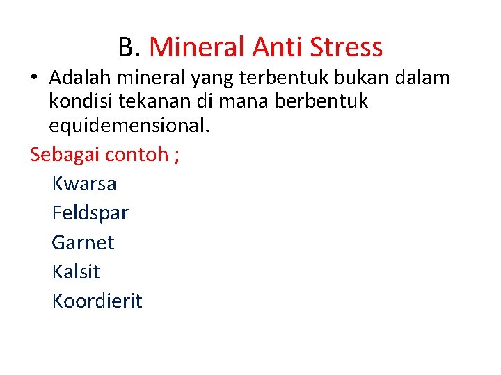 B. Mineral Anti Stress • Adalah mineral yang terbentuk bukan dalam kondisi tekanan di