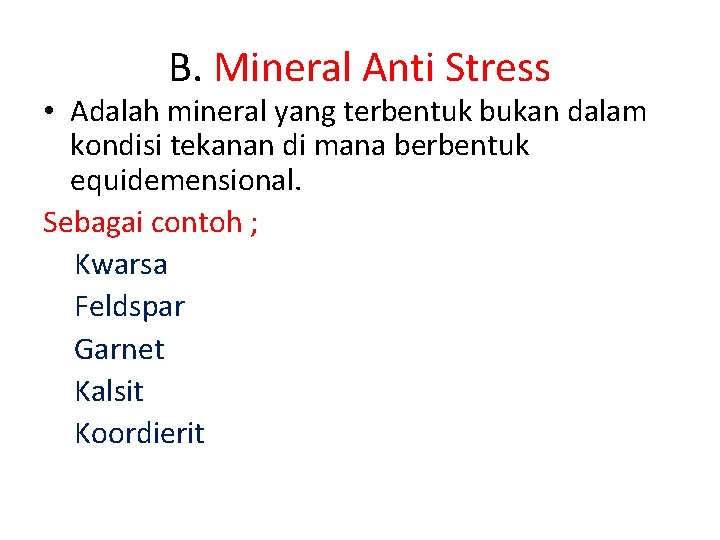 B. Mineral Anti Stress • Adalah mineral yang terbentuk bukan dalam kondisi tekanan di B. Mineral Anti Stress • Adalah mineral yang terbentuk bukan dalam kondisi tekanan di
