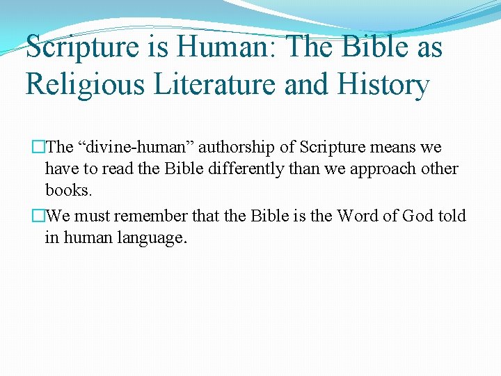 Scripture is Human: The Bible as Religious Literature and History �The “divine-human” authorship of