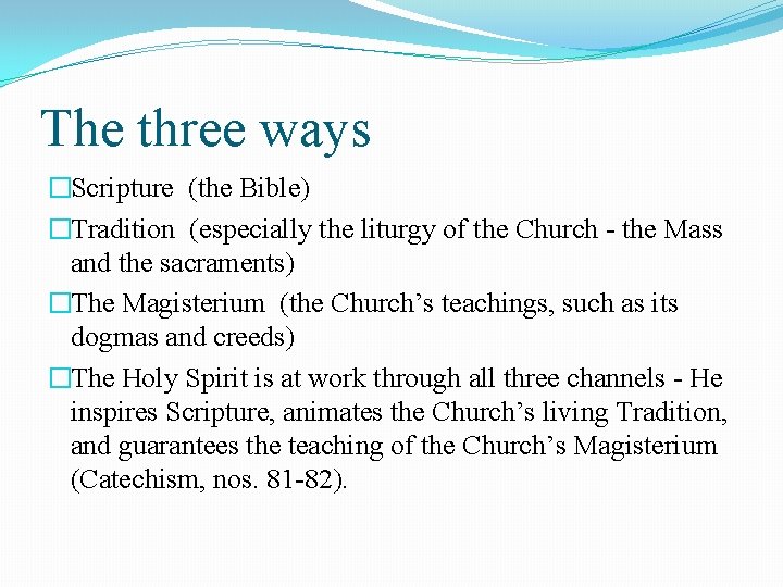 The three ways �Scripture (the Bible) �Tradition (especially the liturgy of the Church -