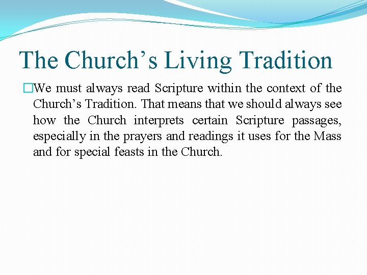 The Church’s Living Tradition �We must always read Scripture within the context of the
