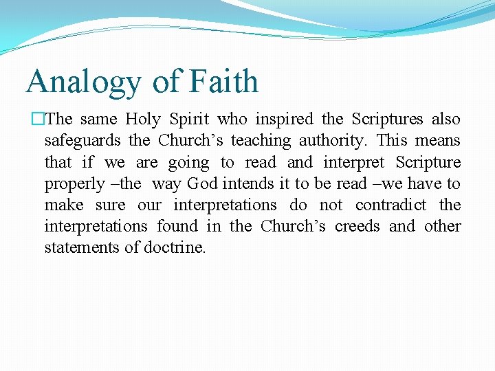 Analogy of Faith �The same Holy Spirit who inspired the Scriptures also safeguards the