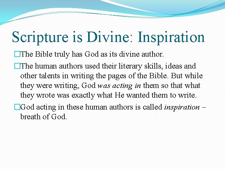 Scripture is Divine: Inspiration �The Bible truly has God as its divine author. �The