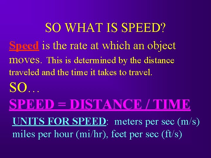 SO WHAT IS SPEED? Speed is the rate at which an object moves. This