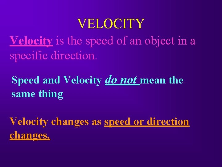 VELOCITY Velocity is the speed of an object in a specific direction. Speed and
