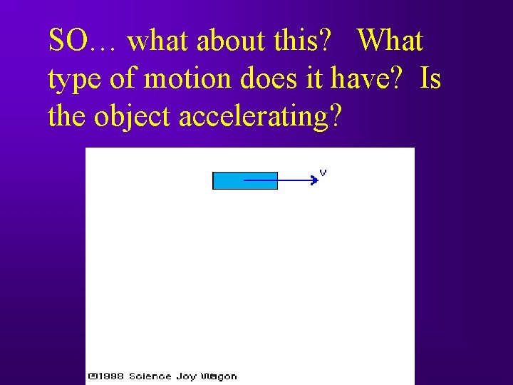 SO… what about this? What type of motion does it have? Is the object