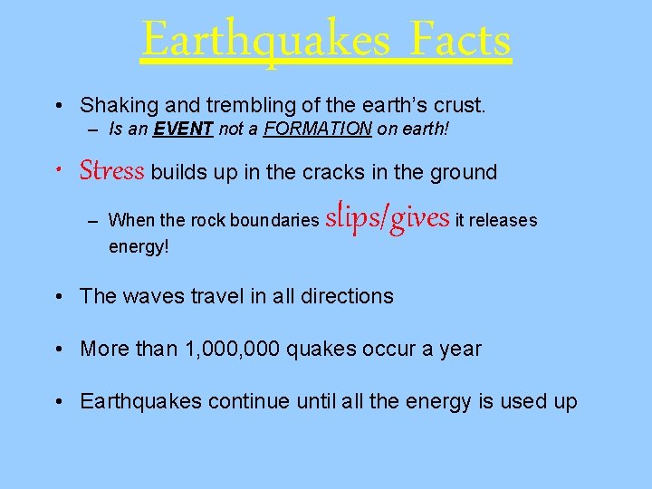 Earthquakes Facts • Shaking and trembling of the earth’s crust. – Is an EVENT