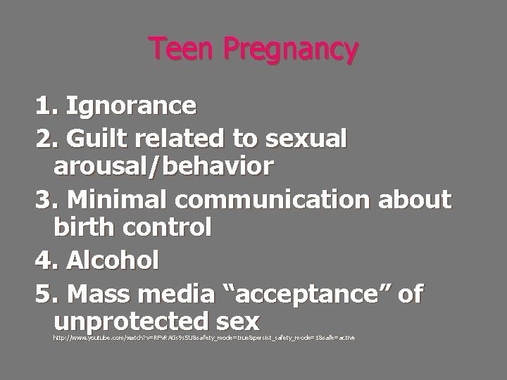 Teen Pregnancy 1. Ignorance 2. Guilt related to sexual arousal/behavior 3. Minimal communication about