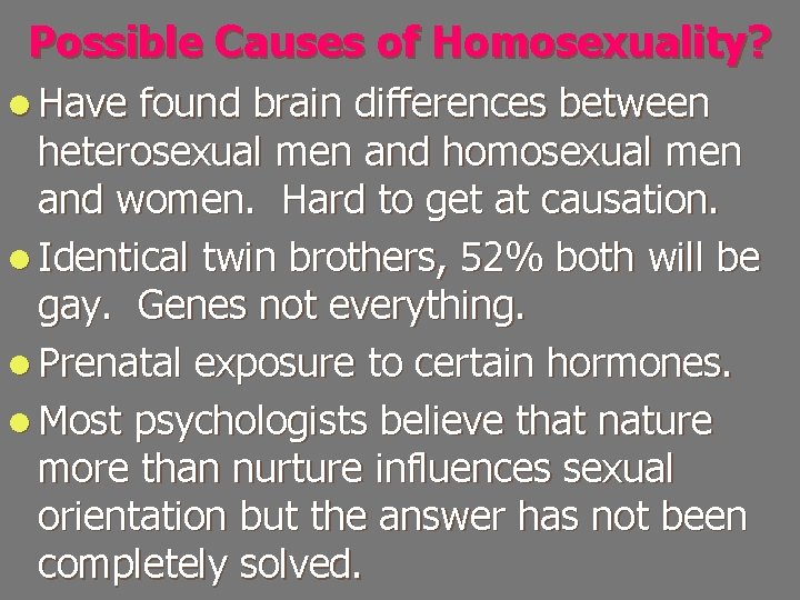 Possible Causes of Homosexuality? l Have found brain differences between heterosexual men and homosexual