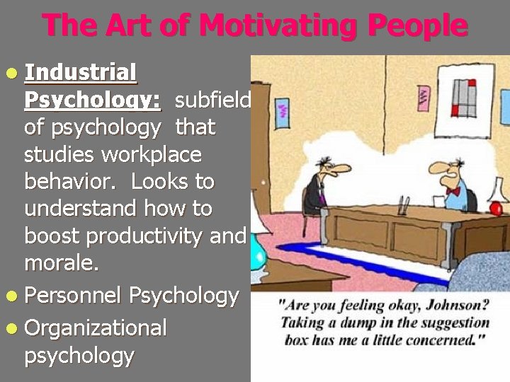 The Art of Motivating People l Industrial Psychology: subfield of psychology that studies workplace