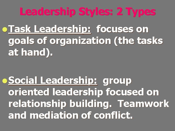 Leadership Styles: 2 Types l Task Leadership: focuses on goals of organization (the tasks