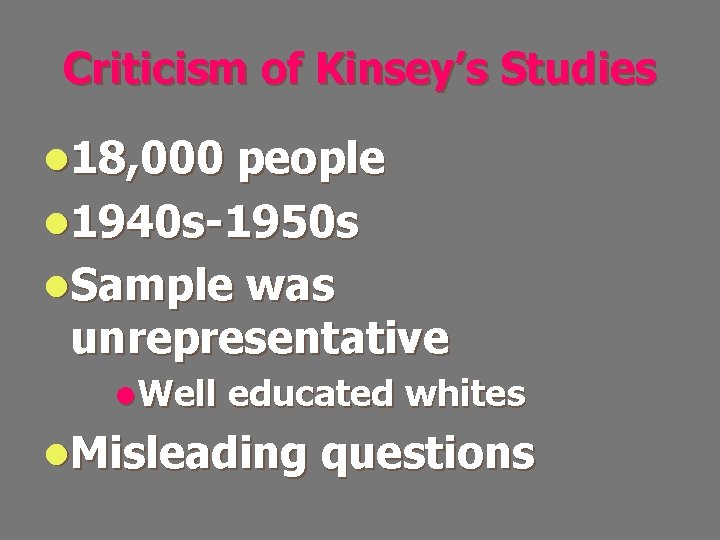 Criticism of Kinsey’s Studies l 18, 000 people l 1940 s-1950 s l. Sample