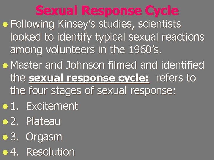 Sexual Response Cycle l Following Kinsey’s studies, scientists looked to identify typical sexual reactions