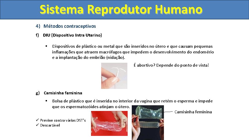 Sistema. Reprodutor. Humano 4) Métodos contraceptivos f) DIU (Dispositivo Intra Uterino) § Dispositivos de