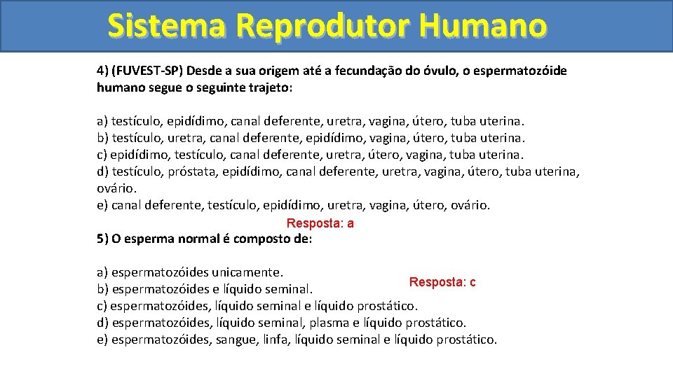 Sistema. Reprodutor. Humano 4) (FUVEST-SP) Desde a sua origem até a fecundação do óvulo,