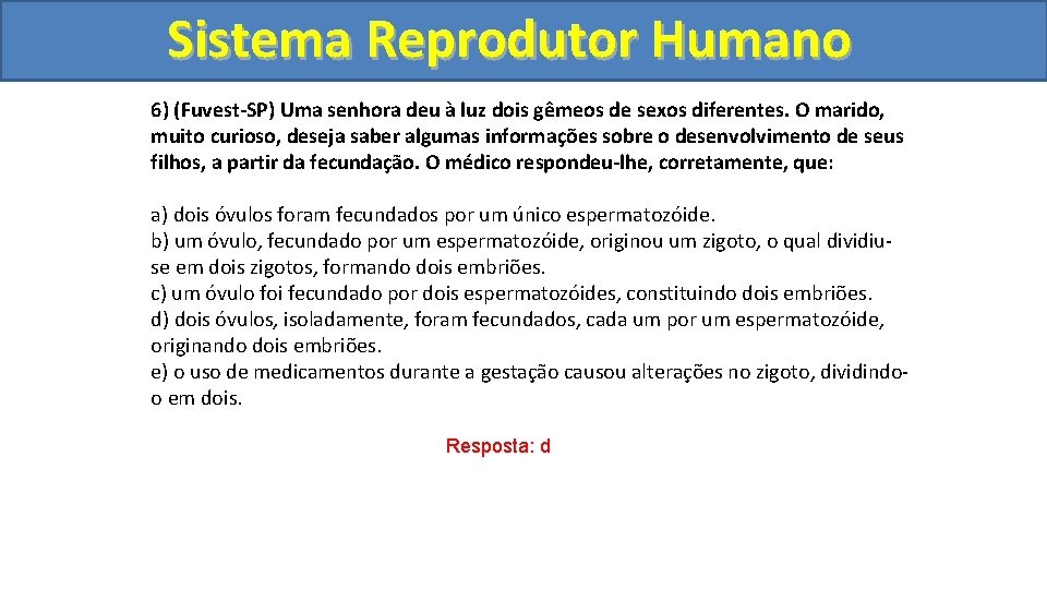 Sistema. Reprodutor. Humano 6) (Fuvest-SP) Uma senhora deu à luz dois gêmeos de sexos