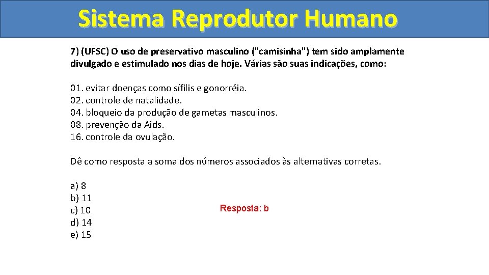 Sistema. Reprodutor. Humano 7) (UFSC) O uso de preservativo masculino ("camisinha") tem sido amplamente