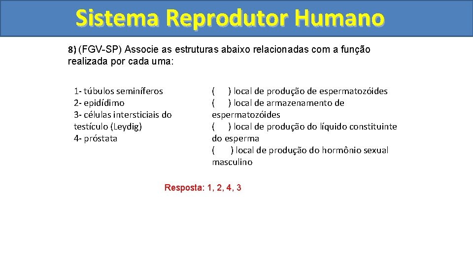Sistema. Reprodutor. Humano 8) (FGV-SP) Associe as estruturas abaixo relacionadas com a função realizada