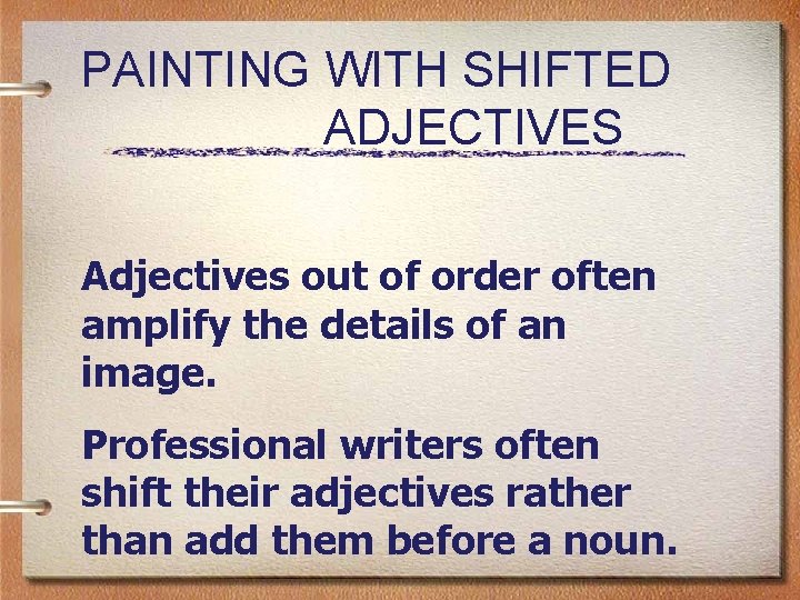 PAINTING WITH SHIFTED ADJECTIVES Adjectives out of order often amplify the details of an