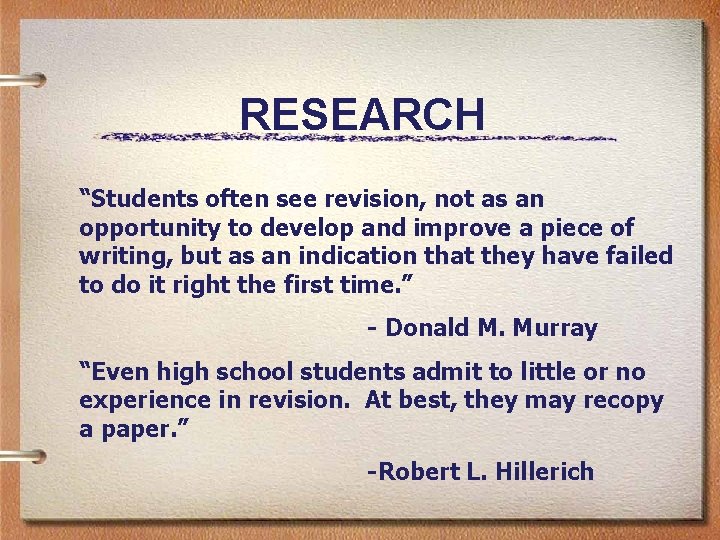 RESEARCH “Students often see revision, not as an opportunity to develop and improve a