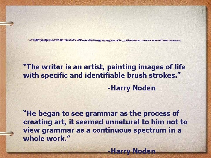 “The writer is an artist, painting images of life with specific and identifiable brush