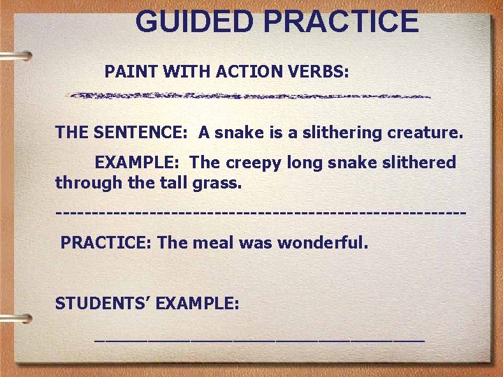 GUIDED PRACTICE PAINT WITH ACTION VERBS: THE SENTENCE: A snake is a slithering creature.
