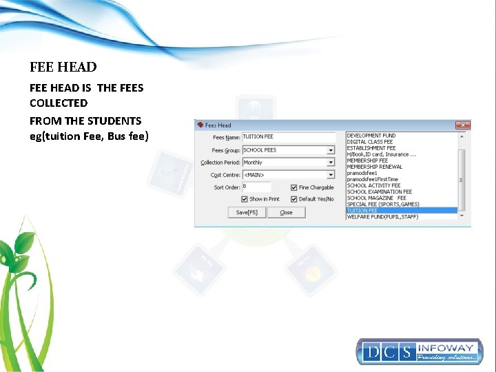 FEE HEAD IS THE FEES COLLECTED FROM THE STUDENTS eg(tuition Fee, Bus fee) 