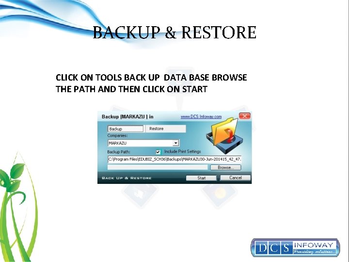 BACKUP & RESTORE CLICK ON TOOLS BACK UP DATA BASE BROWSE THE PATH AND