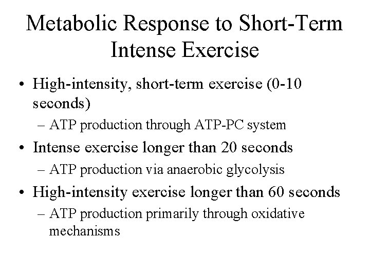 Metabolic Response to Short-Term Intense Exercise • High-intensity, short-term exercise (0 -10 seconds) –