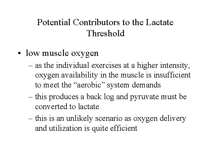 Potential Contributors to the Lactate Threshold • low muscle oxygen – as the individual