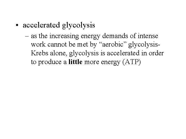  • accelerated glycolysis – as the increasing energy demands of intense work cannot