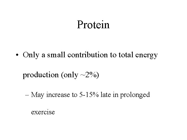 Protein • Only a small contribution to total energy production (only ~2%) – May