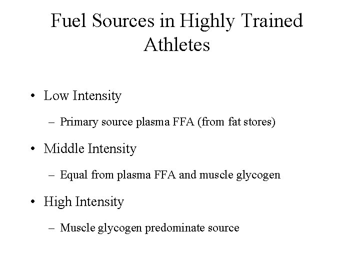 Fuel Sources in Highly Trained Athletes • Low Intensity – Primary source plasma FFA