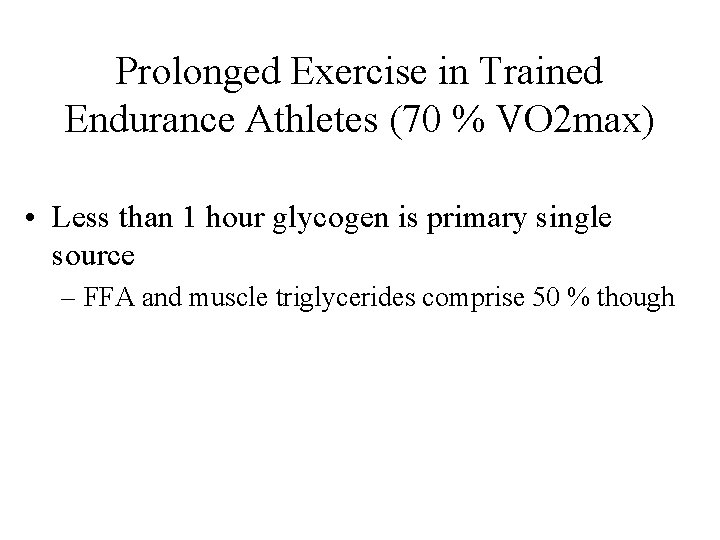 Prolonged Exercise in Trained Endurance Athletes (70 % VO 2 max) • Less than