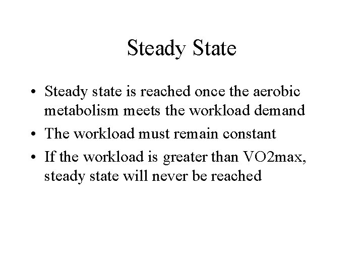 Steady State • Steady state is reached once the aerobic metabolism meets the workload