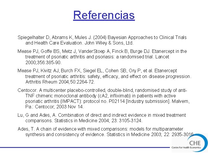Referencias Spiegelhalter D, Abrams K, Mules J. (2004) Bayesian Approaches to Clinical Trials and
