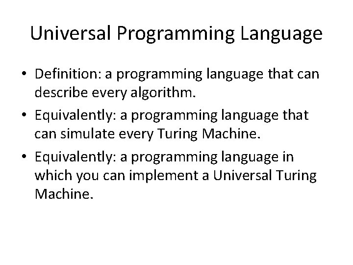 Universal Programming Language • Definition: a programming language that can describe every algorithm. •