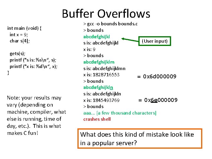 Buffer Overflows int main (void) { int x = 9; char s[4]; } gets(s);