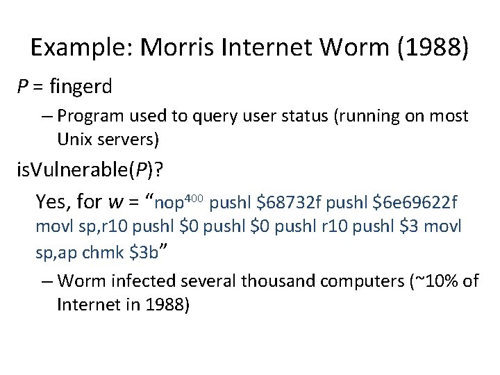 Example: Morris Internet Worm (1988) P = fingerd – Program used to query user