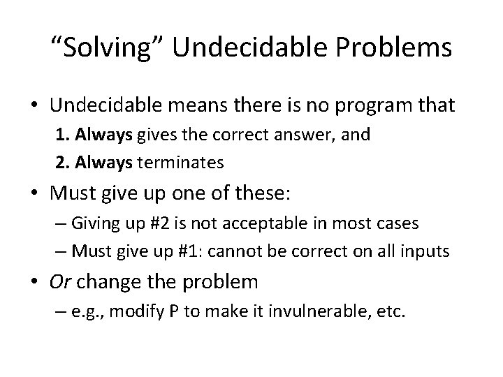 “Solving” Undecidable Problems • Undecidable means there is no program that 1. Always gives